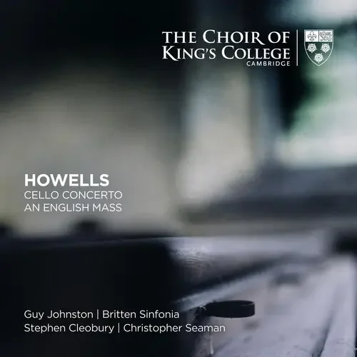 Choir of King‘s College, Cambridge – Howells Cello Concerto An English Mass Siren Records