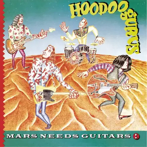 Hoodoo Gurus – Mars Needs Guitars Siren Records