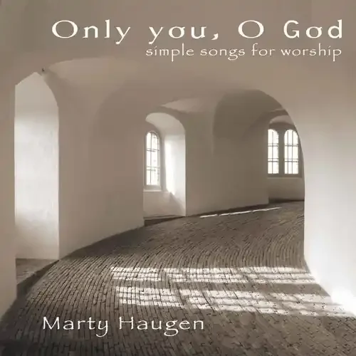 Marty Haugen – Only You, O God Siren Records