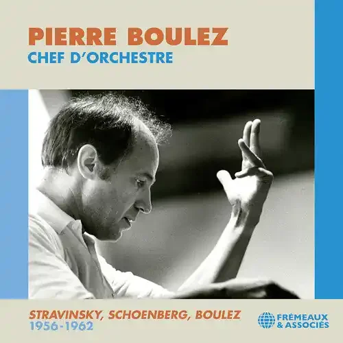 Pierre Boulez Boulez Chef d’orchestre; Stravinsky, Schoenberg, & Boulez 1956-1962 – COMPACT DISCS