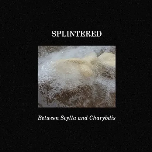 Splintered Between Scylla And Charybdis – COMPACT DISCS