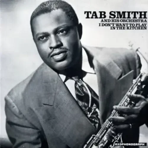 Tab Smith – I Don‘t Want to Play in the Kitchen Siren Records