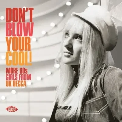 Various Artists – Don‘t Blow Your Cool! More ‘60s Girls from U.K. Decca – Import CD